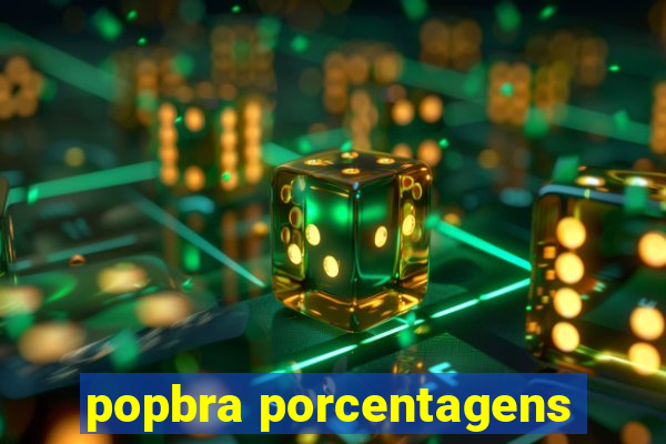 popbra porcentagens